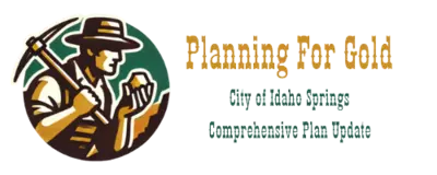 A City of Idaho Springs Logo, with the text "Planning for Gold: City of Idaho Springs Comprehensive Plan Update"